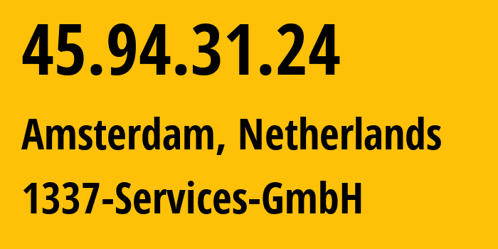 IP address 45.94.31.24 (Amsterdam, North Holland, Netherlands) get location, coordinates on map, ISP provider AS210558 1337-Services-GmbH // who is provider of ip address 45.94.31.24, whose IP address