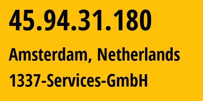 IP address 45.94.31.180 (Amsterdam, North Holland, Netherlands) get location, coordinates on map, ISP provider AS210558 1337-Services-GmbH // who is provider of ip address 45.94.31.180, whose IP address