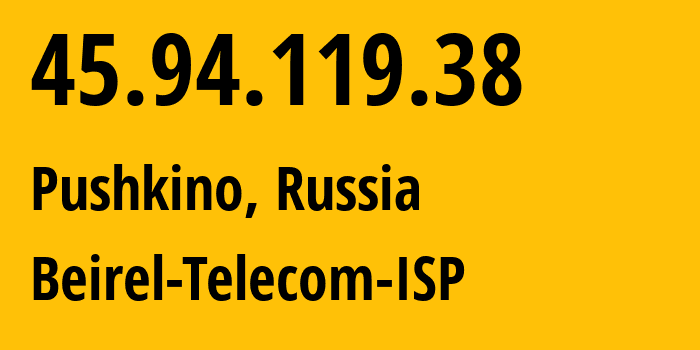 IP-адрес 45.94.119.38 (Пушкино, Московская область, Россия) определить местоположение, координаты на карте, ISP провайдер AS42148 Beirel-Telecom-ISP // кто провайдер айпи-адреса 45.94.119.38