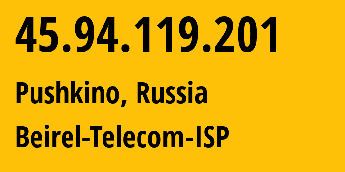 IP address 45.94.119.201 (Pushkino, Moscow Oblast, Russia) get location, coordinates on map, ISP provider AS42148 Beirel-Telecom-ISP // who is provider of ip address 45.94.119.201, whose IP address