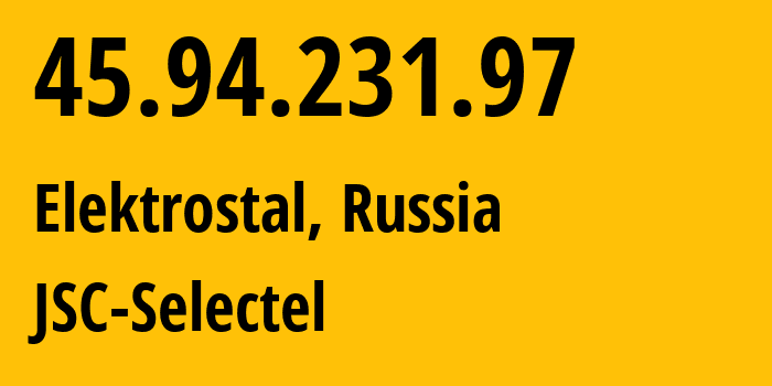 IP-адрес 45.94.231.97 (Электросталь, Московская область, Россия) определить местоположение, координаты на карте, ISP провайдер AS49505 JSC-Selectel // кто провайдер айпи-адреса 45.94.231.97