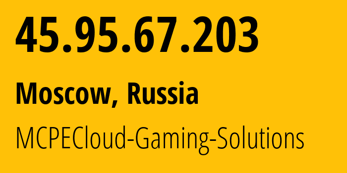 IP address 45.95.67.203 (Moscow, Moscow, Russia) get location, coordinates on map, ISP provider AS207957 MCPECloud-Gaming-Solutions // who is provider of ip address 45.95.67.203, whose IP address