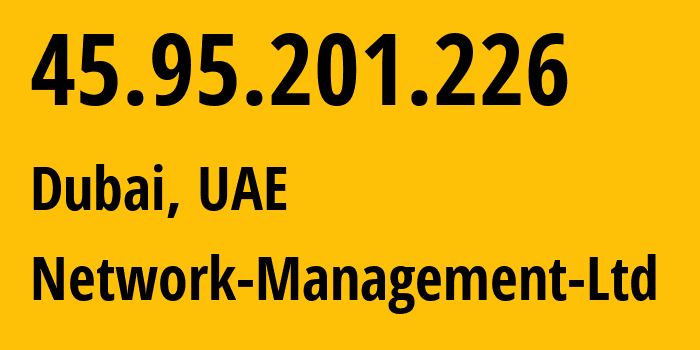 IP address 45.95.201.226 (Dubai, Dubai, UAE) get location, coordinates on map, ISP provider AS205125 Network-Management-Ltd // who is provider of ip address 45.95.201.226, whose IP address