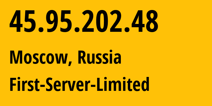 IP address 45.95.202.48 (Moscow, Moscow, Russia) get location, coordinates on map, ISP provider AS205090 First-Server-Limited // who is provider of ip address 45.95.202.48, whose IP address