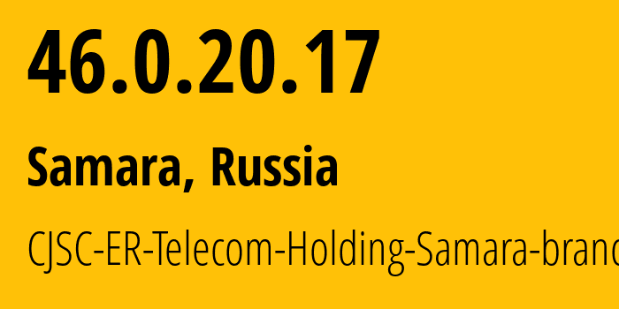 IP address 46.0.20.17 (Samara, Samara Oblast, Russia) get location, coordinates on map, ISP provider AS34533 CJSC-ER-Telecom-Holding-Samara-branch // who is provider of ip address 46.0.20.17, whose IP address