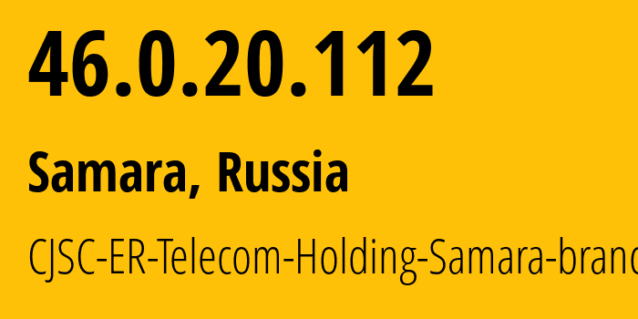 IP address 46.0.20.112 (Samara, Samara Oblast, Russia) get location, coordinates on map, ISP provider AS34533 CJSC-ER-Telecom-Holding-Samara-branch // who is provider of ip address 46.0.20.112, whose IP address