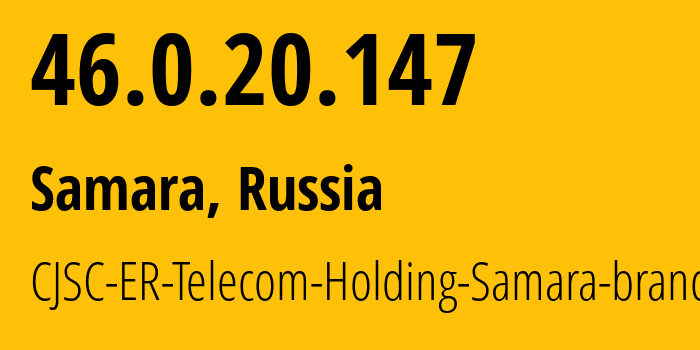 IP address 46.0.20.147 (Samara, Samara Oblast, Russia) get location, coordinates on map, ISP provider AS34533 CJSC-ER-Telecom-Holding-Samara-branch // who is provider of ip address 46.0.20.147, whose IP address