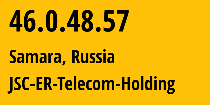 IP-адрес 46.0.48.57 (Самара, Самарская Область, Россия) определить местоположение, координаты на карте, ISP провайдер AS34533 JSC-ER-Telecom-Holding // кто провайдер айпи-адреса 46.0.48.57