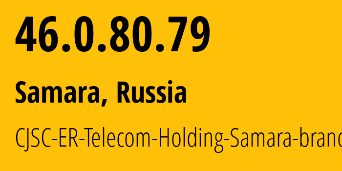 IP address 46.0.80.79 (Samara, Samara Oblast, Russia) get location, coordinates on map, ISP provider AS34533 CJSC-ER-Telecom-Holding-Samara-branch // who is provider of ip address 46.0.80.79, whose IP address