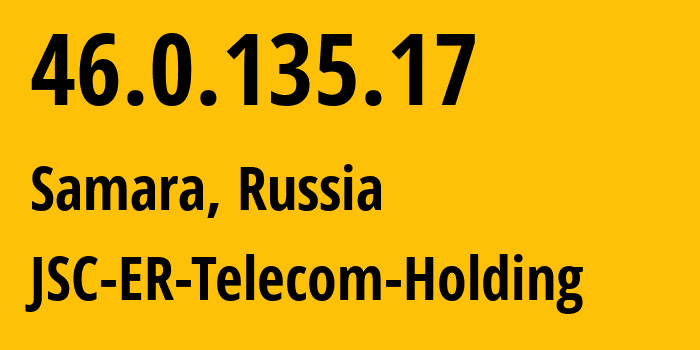 IP-адрес 46.0.135.17 (Самара, Самарская Область, Россия) определить местоположение, координаты на карте, ISP провайдер AS34533 JSC-ER-Telecom-Holding // кто провайдер айпи-адреса 46.0.135.17