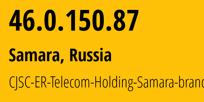 IP address 46.0.150.87 (Samara, Samara Oblast, Russia) get location, coordinates on map, ISP provider AS34533 CJSC-ER-Telecom-Holding-Samara-branch // who is provider of ip address 46.0.150.87, whose IP address