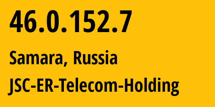 IP address 46.0.152.7 (Samara, Samara Oblast, Russia) get location, coordinates on map, ISP provider AS34533 JSC-ER-Telecom-Holding // who is provider of ip address 46.0.152.7, whose IP address