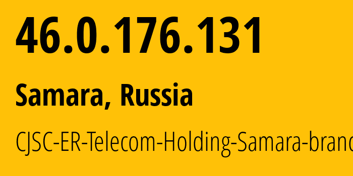 IP address 46.0.176.131 (Samara, Samara Oblast, Russia) get location, coordinates on map, ISP provider AS34533 CJSC-ER-Telecom-Holding-Samara-branch // who is provider of ip address 46.0.176.131, whose IP address