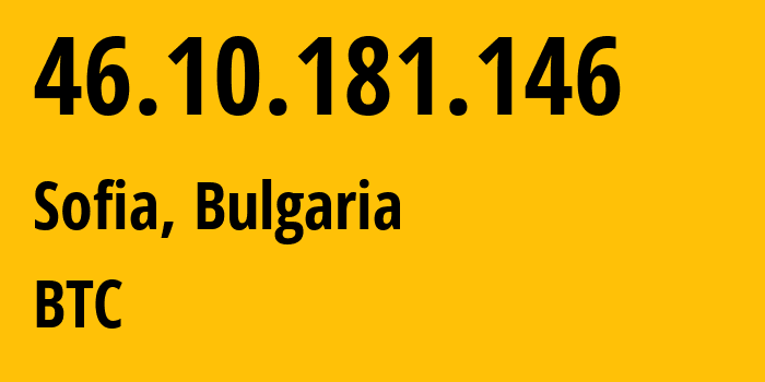 IP-адрес 46.10.181.146 (София, Sofia-Capital, Болгария) определить местоположение, координаты на карте, ISP провайдер AS8866 BTC // кто провайдер айпи-адреса 46.10.181.146