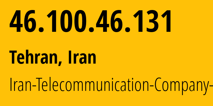 IP-адрес 46.100.46.131 (Тегеран, Тегеран, Иран) определить местоположение, координаты на карте, ISP провайдер AS58224 Iran-Telecommunication-Company-PJS // кто провайдер айпи-адреса 46.100.46.131