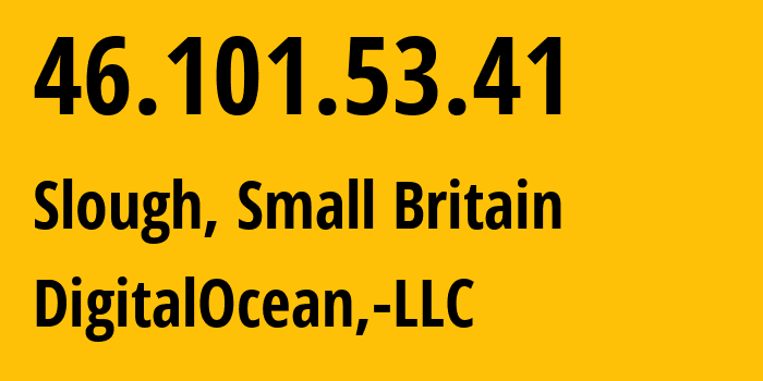 IP address 46.101.53.41 (Slough, England, Small Britain) get location, coordinates on map, ISP provider AS14061 DigitalOcean,-LLC // who is provider of ip address 46.101.53.41, whose IP address