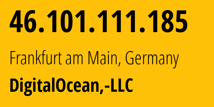 IP-адрес 46.101.111.185 (Франкфурт, Гессен, Германия) определить местоположение, координаты на карте, ISP провайдер AS14061 DigitalOcean,-LLC // кто провайдер айпи-адреса 46.101.111.185