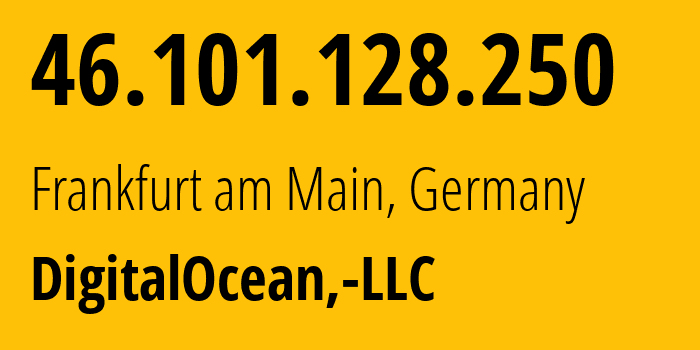 IP address 46.101.128.250 (Frankfurt am Main, Hesse, Germany) get location, coordinates on map, ISP provider AS14061 DigitalOcean,-LLC // who is provider of ip address 46.101.128.250, whose IP address