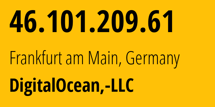 IP-адрес 46.101.209.61 (Франкфурт, Гессен, Германия) определить местоположение, координаты на карте, ISP провайдер AS14061 DigitalOcean,-LLC // кто провайдер айпи-адреса 46.101.209.61