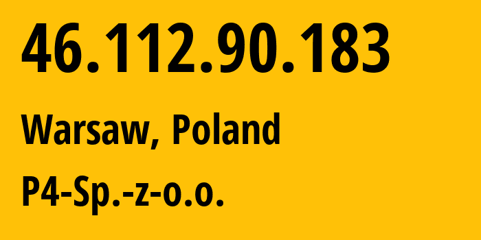 IP-адрес 46.112.90.183 (Варшава, Мазовецкое воеводство, Польша) определить местоположение, координаты на карте, ISP провайдер AS39603 P4-Sp.-z-o.o. // кто провайдер айпи-адреса 46.112.90.183