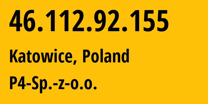 IP address 46.112.92.155 (Katowice, Silesia, Poland) get location, coordinates on map, ISP provider AS39603 P4-Sp.-z-o.o. // who is provider of ip address 46.112.92.155, whose IP address