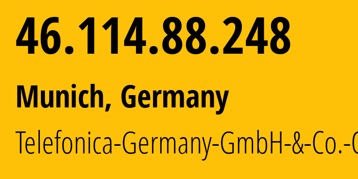 IP-адрес 46.114.88.248 (Мюнхен, Бавария, Германия) определить местоположение, координаты на карте, ISP провайдер AS6805 Telefonica-Germany-GmbH-&-Co.-OHG // кто провайдер айпи-адреса 46.114.88.248