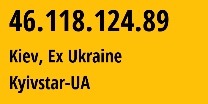 IP address 46.118.124.89 get location, coordinates on map, ISP provider AS15895 Kyivstar-UA // who is provider of ip address 46.118.124.89, whose IP address