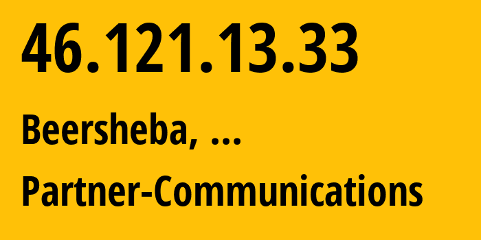 IP-адрес 46.121.13.33 (Беэр-Шева, Южный район, ...) определить местоположение, координаты на карте, ISP провайдер AS12400 Partner-Communications // кто провайдер айпи-адреса 46.121.13.33