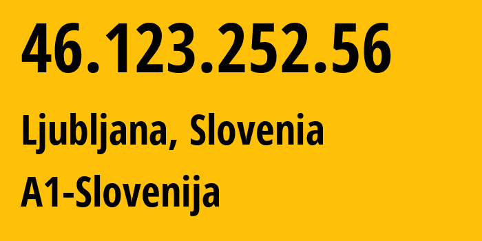 IP address 46.123.252.56 (Ljubljana, Ljubljana, Slovenia) get location, coordinates on map, ISP provider AS21283 A1-Slovenija // who is provider of ip address 46.123.252.56, whose IP address