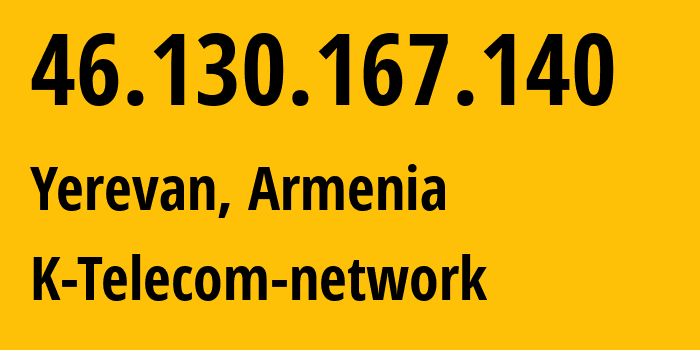 IP address 46.130.167.140 get location, coordinates on map, ISP provider AS43733 K-Telecom-network // who is provider of ip address 46.130.167.140, whose IP address