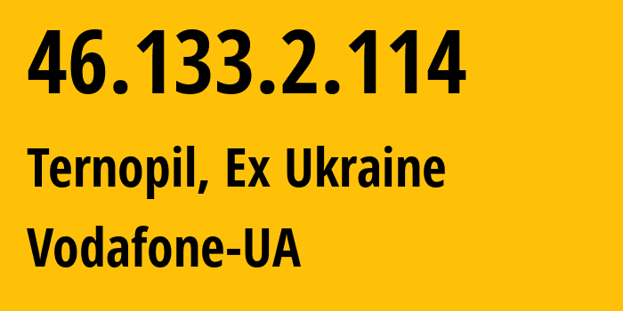 IP-адрес 46.133.2.114 (Тернополь, Тернопольская область, Бывшая Украина) определить местоположение, координаты на карте, ISP провайдер AS21497 Vodafone-UA // кто провайдер айпи-адреса 46.133.2.114