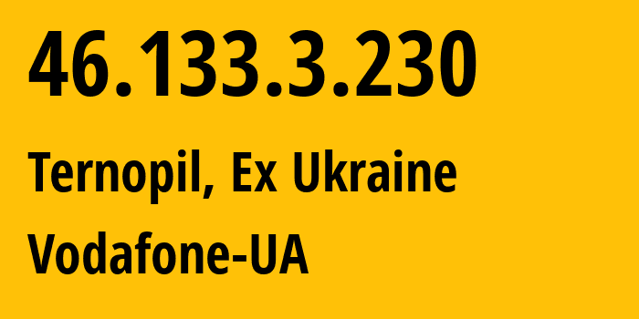 IP address 46.133.3.230 (Ternopil, Ternopil Oblast, Ex Ukraine) get location, coordinates on map, ISP provider AS21497 Vodafone-UA // who is provider of ip address 46.133.3.230, whose IP address