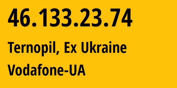 IP-адрес 46.133.23.74 (Тернополь, Тернопольская область, Бывшая Украина) определить местоположение, координаты на карте, ISP провайдер AS21497 Vodafone-UA // кто провайдер айпи-адреса 46.133.23.74