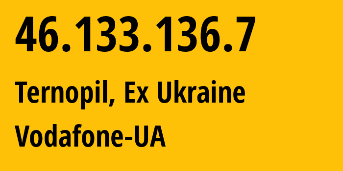 IP-адрес 46.133.136.7 (Тернополь, Тернопольская область, Бывшая Украина) определить местоположение, координаты на карте, ISP провайдер AS21497 Vodafone-UA // кто провайдер айпи-адреса 46.133.136.7