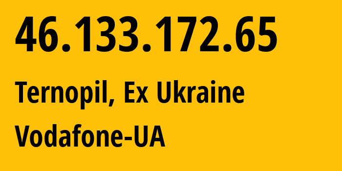 IP address 46.133.172.65 (Ternopil, Ternopil Oblast, Ex Ukraine) get location, coordinates on map, ISP provider AS21497 Vodafone-UA // who is provider of ip address 46.133.172.65, whose IP address