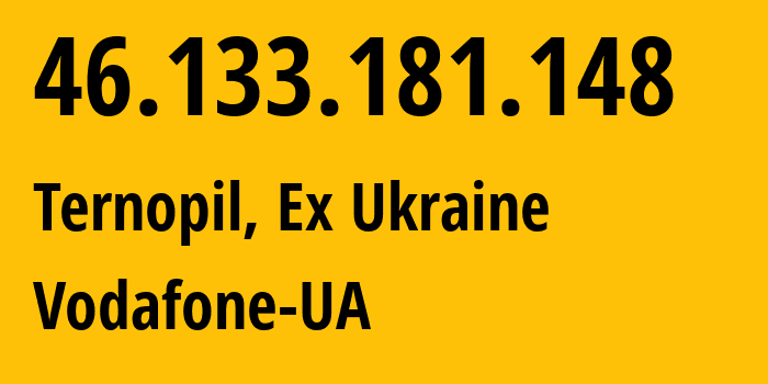 IP-адрес 46.133.181.148 (Тернополь, Тернопольская область, Бывшая Украина) определить местоположение, координаты на карте, ISP провайдер AS21497 Vodafone-UA // кто провайдер айпи-адреса 46.133.181.148