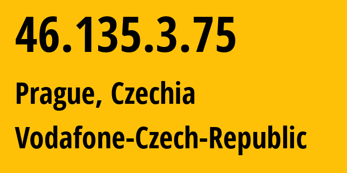 IP address 46.135.3.75 (Prague, Prague, Czechia) get location, coordinates on map, ISP provider AS16019 Vodafone-Czech-Republic // who is provider of ip address 46.135.3.75, whose IP address