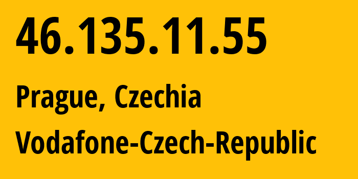 IP address 46.135.11.55 (Prague, Prague, Czechia) get location, coordinates on map, ISP provider AS16019 Vodafone-Czech-Republic // who is provider of ip address 46.135.11.55, whose IP address