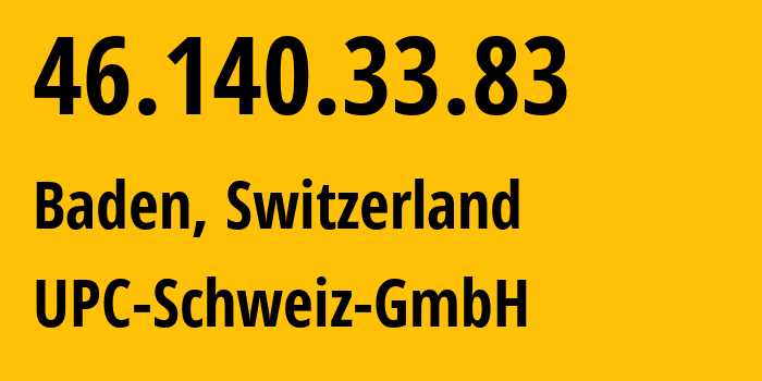 IP address 46.140.33.83 (Baden, Aargau, Switzerland) get location, coordinates on map, ISP provider AS6730 UPC-Schweiz-GmbH // who is provider of ip address 46.140.33.83, whose IP address