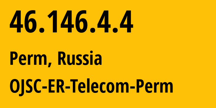 IP address 46.146.4.4 (Perm, Perm Krai, Russia) get location, coordinates on map, ISP provider AS12768 OJSC-ER-Telecom-Perm // who is provider of ip address 46.146.4.4, whose IP address