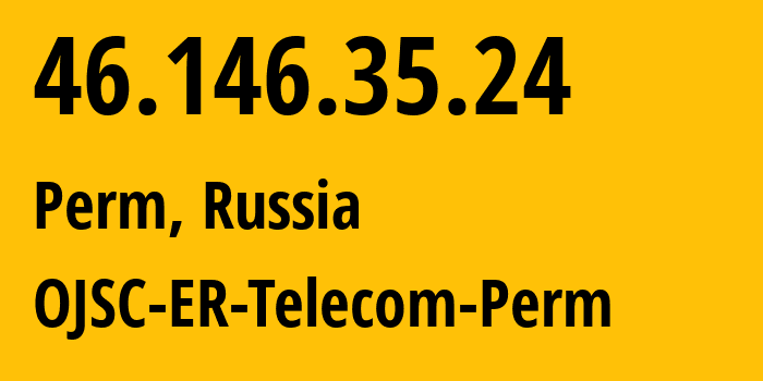IP-адрес 46.146.35.24 (Пермь, Пермский край, Россия) определить местоположение, координаты на карте, ISP провайдер AS12768 OJSC-ER-Telecom-Perm // кто провайдер айпи-адреса 46.146.35.24