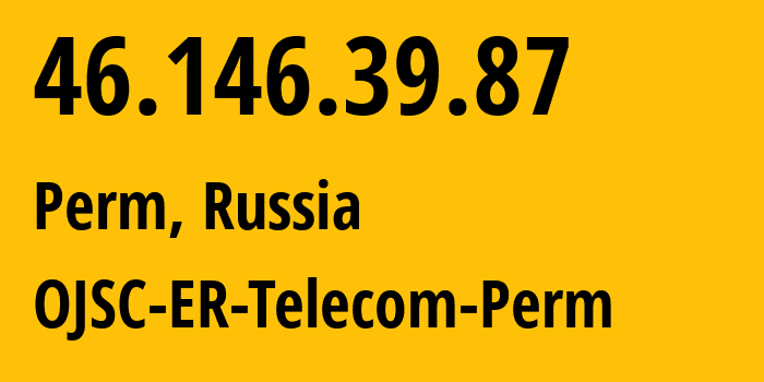 IP-адрес 46.146.39.87 (Пермь, Пермский край, Россия) определить местоположение, координаты на карте, ISP провайдер AS12768 OJSC-ER-Telecom-Perm // кто провайдер айпи-адреса 46.146.39.87