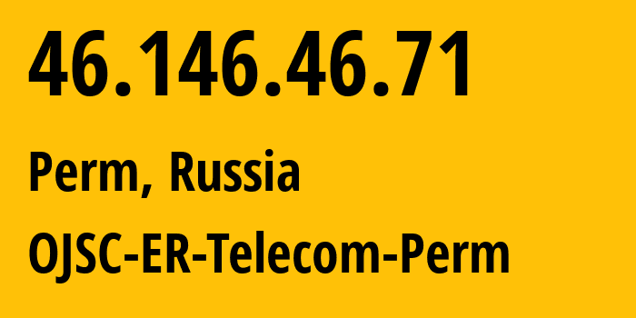 IP-адрес 46.146.46.71 (Пермь, Пермский край, Россия) определить местоположение, координаты на карте, ISP провайдер AS12768 OJSC-ER-Telecom-Perm // кто провайдер айпи-адреса 46.146.46.71