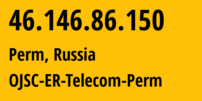 IP-адрес 46.146.86.150 (Пермь, Пермский край, Россия) определить местоположение, координаты на карте, ISP провайдер AS12768 OJSC-ER-Telecom-Perm // кто провайдер айпи-адреса 46.146.86.150