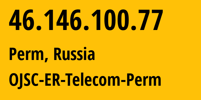 IP address 46.146.100.77 (Perm, Perm Krai, Russia) get location, coordinates on map, ISP provider AS12768 OJSC-ER-Telecom-Perm // who is provider of ip address 46.146.100.77, whose IP address