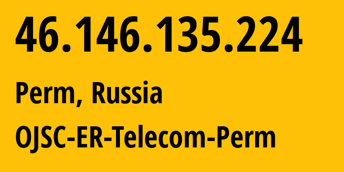IP-адрес 46.146.135.224 (Пермь, Пермский край, Россия) определить местоположение, координаты на карте, ISP провайдер AS12768 OJSC-ER-Telecom-Perm // кто провайдер айпи-адреса 46.146.135.224