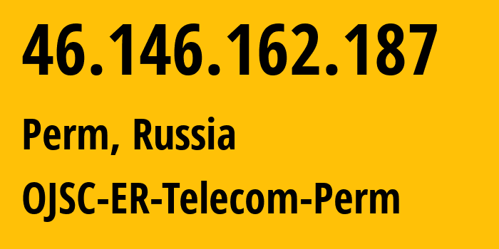 IP address 46.146.162.187 (Perm, Perm Krai, Russia) get location, coordinates on map, ISP provider AS12768 OJSC-ER-Telecom-Perm // who is provider of ip address 46.146.162.187, whose IP address