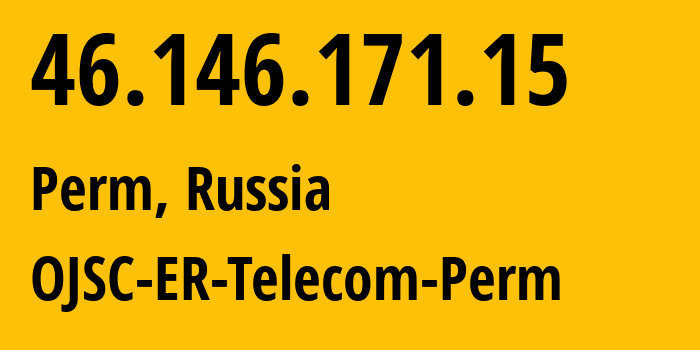 IP address 46.146.171.15 (Perm, Perm Krai, Russia) get location, coordinates on map, ISP provider AS12768 OJSC-ER-Telecom-Perm // who is provider of ip address 46.146.171.15, whose IP address