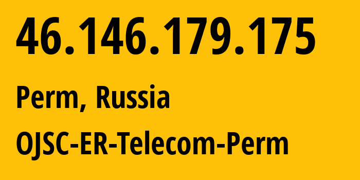 IP address 46.146.179.175 (Perm, Perm Krai, Russia) get location, coordinates on map, ISP provider AS12768 OJSC-ER-Telecom-Perm // who is provider of ip address 46.146.179.175, whose IP address