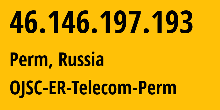 IP address 46.146.197.193 (Perm, Perm Krai, Russia) get location, coordinates on map, ISP provider AS12768 OJSC-ER-Telecom-Perm // who is provider of ip address 46.146.197.193, whose IP address